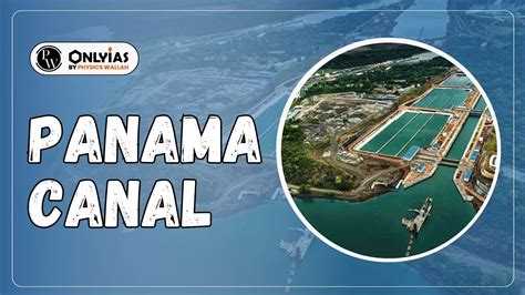 Panama Canal History, Key Facts, Location Map