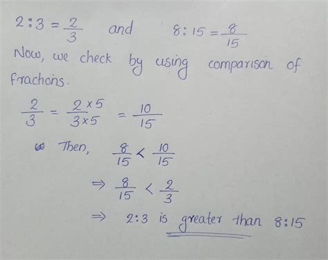 Which ratio is greater:c) 2:3 or 8:15.Please Answer Step by Step ...