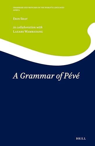 A Grammar of Pévé: 9 (Grammars and Sketches of the World's Languages ...