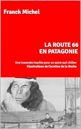 LA ROUTE 66 EN PATAGONIE: Une traversée insolite pour un autre sud ...