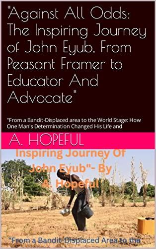 "Against All Odds: The Inspiring Journey of John Eyub, From Peasant ...