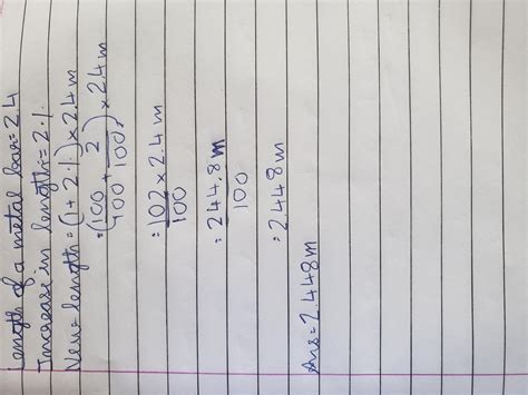 A metal bar is 2.4 meter long. After heating it's length increases 2 ...