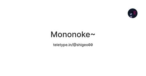 Mononoke~ — Teletype