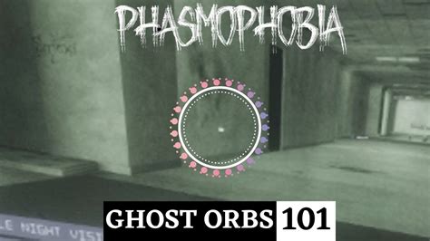 Ghost Orb 101 - The Do's and Don'ts about Ghost Orbs (Phasmophobia ...