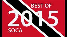 best of best of 2015 soca 180 big tunes best of best of 2015 soca 180 big tunes