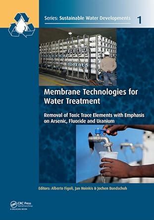 Membrane Technologies for Water Treatment: Removal of Toxic Trace ...