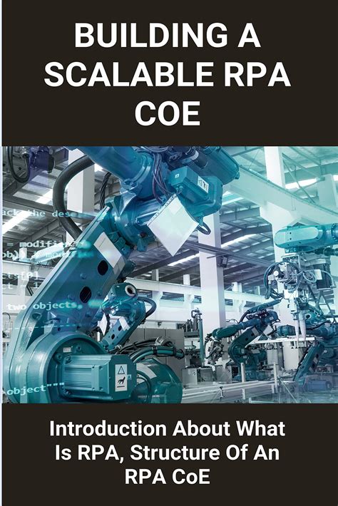 Buy Building A Scalable RPA CoE: Introduction About What Is RPA, Structure Of An RPA CoE: Rpa ...