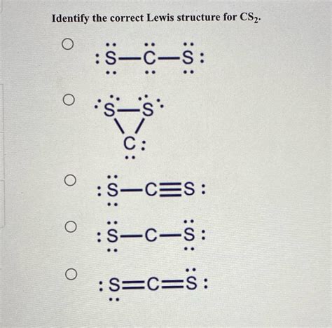 [Solved] Identify the correct Lewis structure for CS2. O O: S S : O :S ...