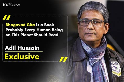Adil Hussain Bhagavad Gita is a Book That Probably Every Human Being On ...