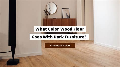What Color Wood Floor Goes With Dark Furniture? - Craftsonfire