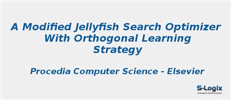 Jellyfish Search Optimizer With Orthogonal Learning Strategy | S-Logix