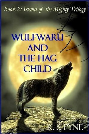 Wulfwaru and the Hag Child (Island of the Mighty Book 2) eBook : Pyne ...