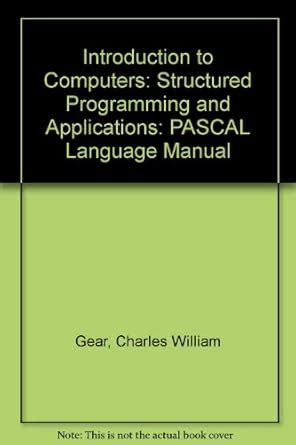 Introduction to Computers: PASCAL Language Manual: Structured ...