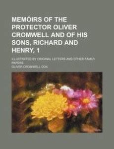 Memoirs of the Protector Oliver Cromwell and of His Sons, Richard and ...