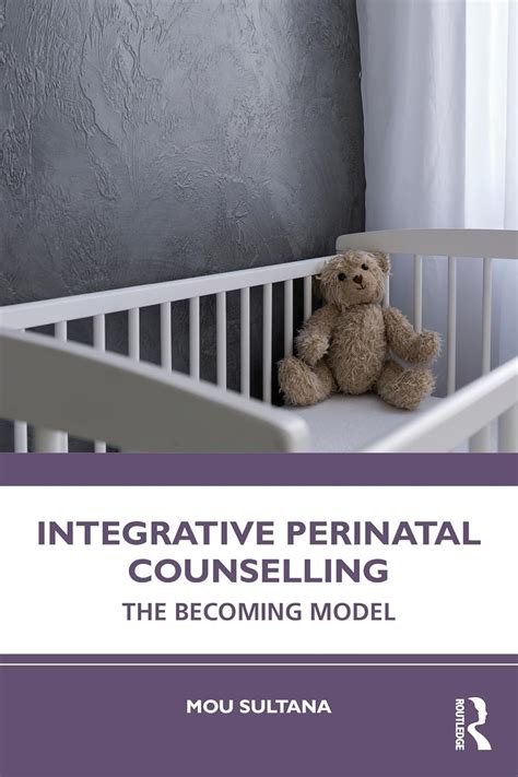 Integrative Perinatal Counselling: The Becoming Model eBook : Sultana ...