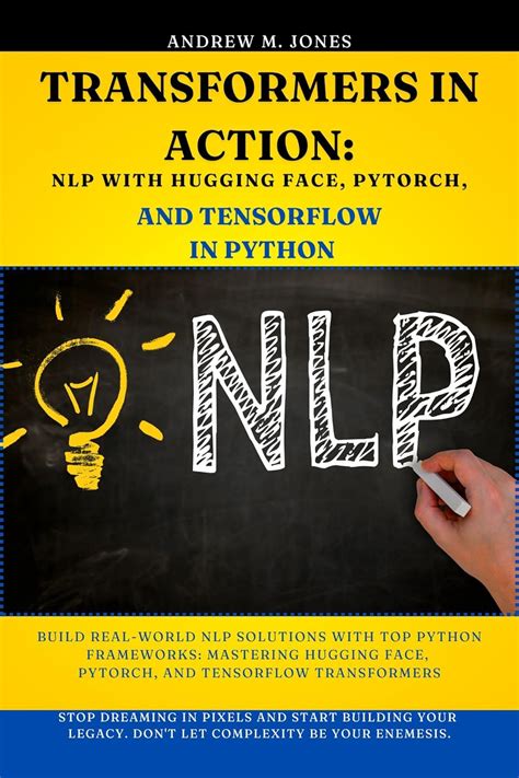 Transformers in Action: NLP with Hugging Face, PyTorch, and TensorFlow ...