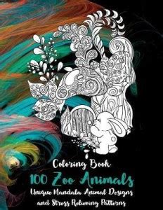 100 Zoo Animals - Coloring Book - Unique Mandala Animal Designs and ...