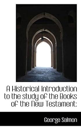 A Historical Introduction to the Study of the Books of the New ...