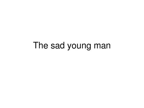 The sad young man悲哀的青年一代_文档下载