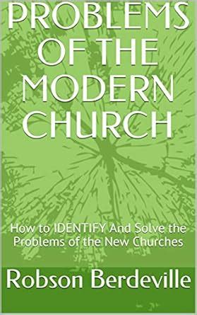 PROBLEMS OF THE MODERN CHURCH: How to IDENTIFY And Solve the Problems ...