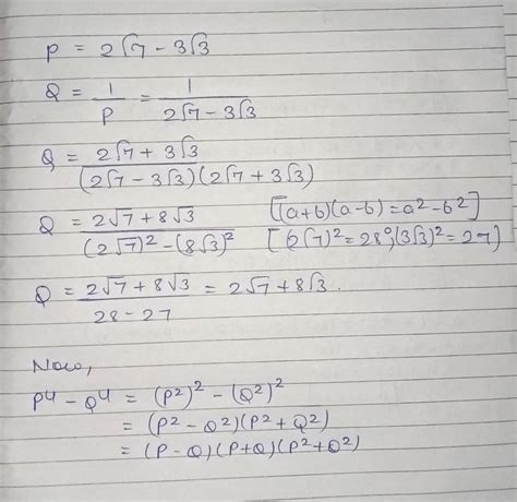 If P = 2sqrt(7) - 3sqrt(3) and Q = 1/p then find the value of P ^ 4 - Q ...