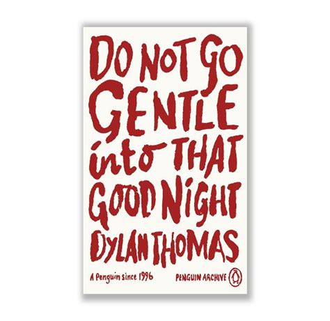 Do Not Go Gentle Into That Good Night by Dylan Thomas - Riwayat