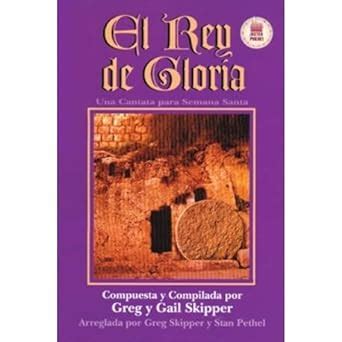 El Rey de Gloria = Lord of Glory (Spanish Edition) : Greg Skipper ...