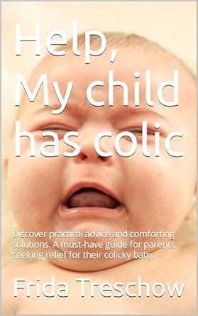 Help, My child has colic: Discover practical advice and comforting ...