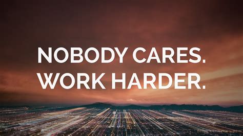 “NOBODY CARES. WORK HARDER.” Wallpaper by QuoteFancy