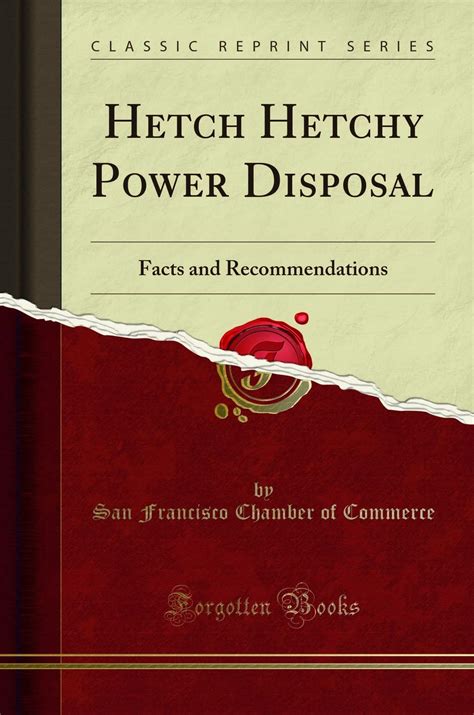 Hetch Hetchy Power Disposal: Facts and Recommendations (Classic Reprint ...