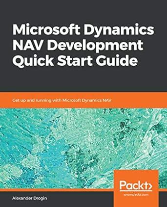 Microsoft Dynamics NAV Development Quick Start Guide: Get up and ...