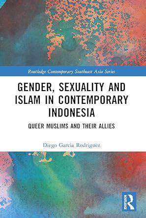 Gender, Sexuality and Islam in Contemporary Indonesia: Queer Muslims ...