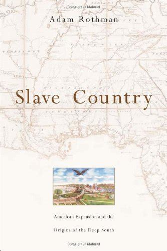 Slave Country: American Expansion and the Origins of the Deep South ...