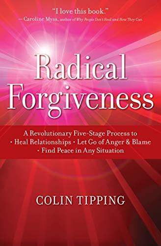 Radical Forgiveness: A Revolutionary Five-Stage Process to Heal ...