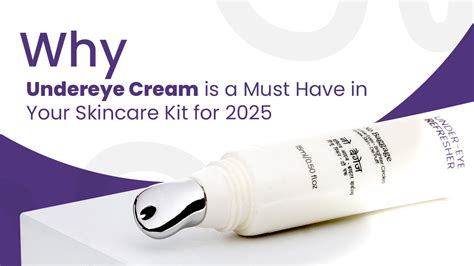 Why Undereye Cream is a Must Have in Your Skincare Kit for 2025