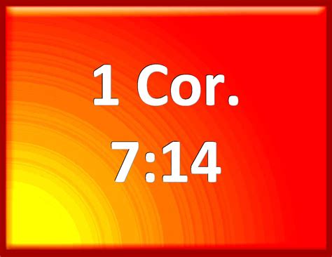 1 Corinthians 7:14 For the unbelieving husband is sanctified by the ...