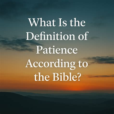 What Is the Definition of Patience According to the Bible? 4 Profound ...