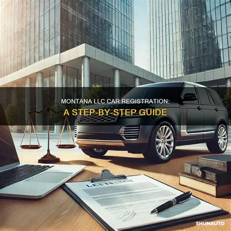 Montana Llc Car Registration: A Step-By-Step Guide | ShunAuto