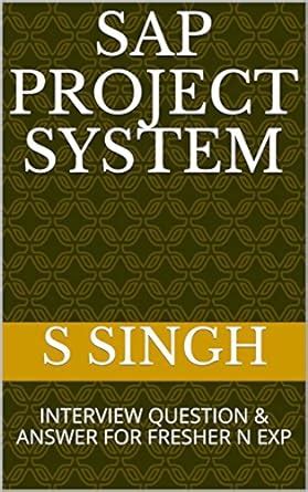 SAP PROJECT SYSTEM: INTERVIEW QUESTION & ANSWER FOR FRESHER N EXP eBook ...