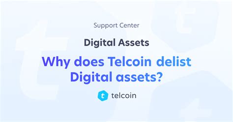 Why does Telcoin delist Digital assets? | Support Center