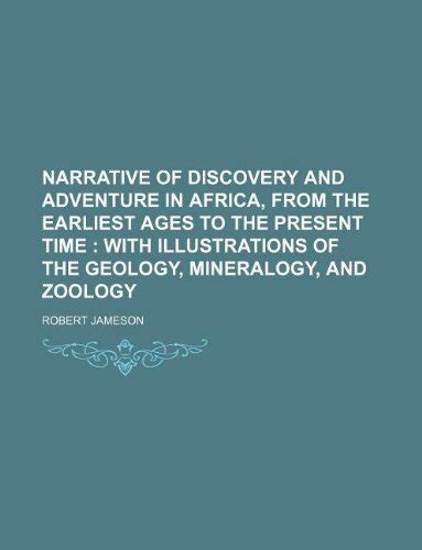 Narrative of Discovery and Adventure in Africa, from the Earliest Ages ...