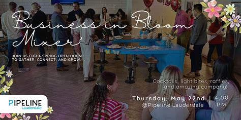 Pipeline Lauderdale Presents: Business In Bloom Mixer, Pipeline Fort ...