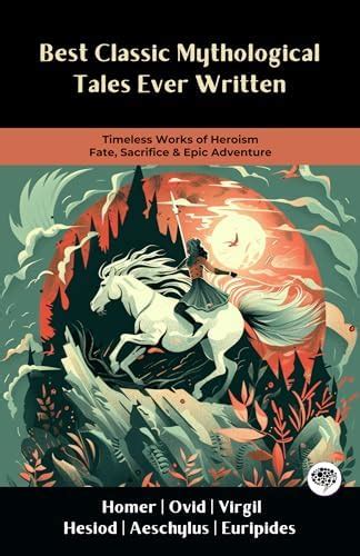 Best Classic Mythological Tales Ever Written: Timeless Works of Heroism ...
