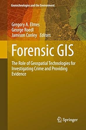 Forensic GIS: The Role of Geospatial Technologies for Investigating ...