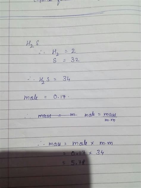 Calculate the mass in grams of 0.17 moles of Hydrogen Sulphide (H2S ...