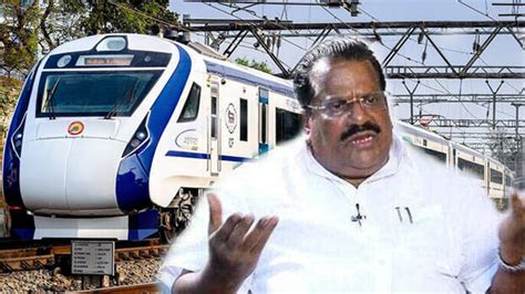 If trains run at 100 km/h tracks will not last long; EP Jayarajan calls ...
