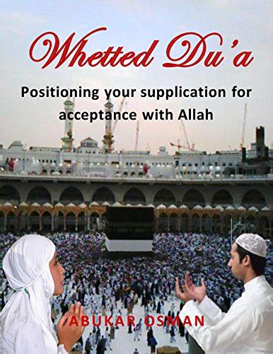 Whetted Du'a: Positioning Your Supplication for Acceptance with Allah ...