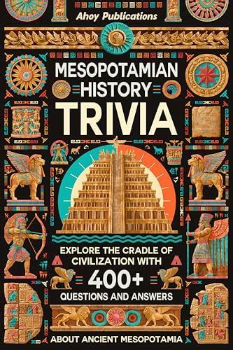 Mesopotamian History Trivia: Explore the Cradle of Civilization with ...
