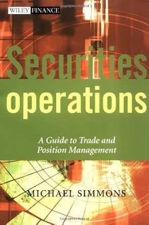 Securities Operations: A Guide to Trade and Position Management (The ...