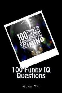 100 Funny IQ Questions: Buy 100 Funny IQ Questions by To Chun Lim Alan ...